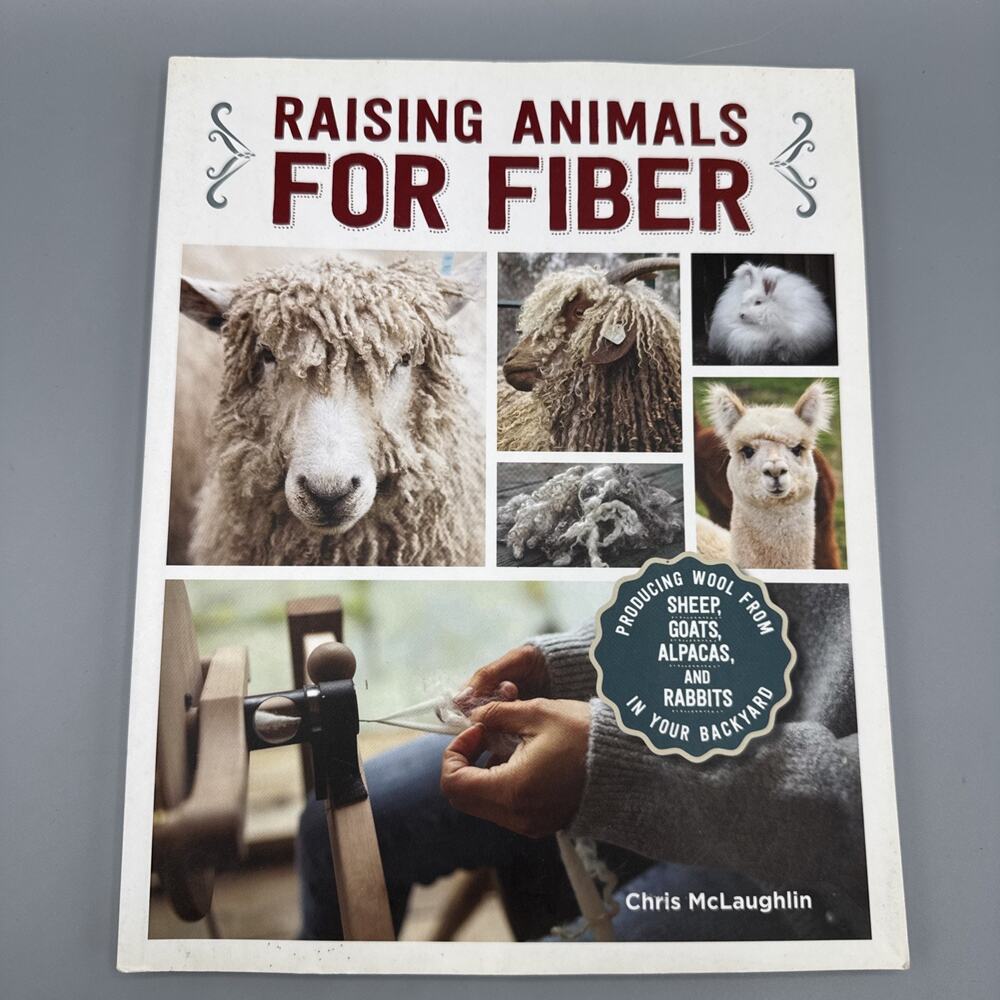 Raising Animals for Fiber: Producing Wool from Sheep, Goats, Alpacas, and Ra...